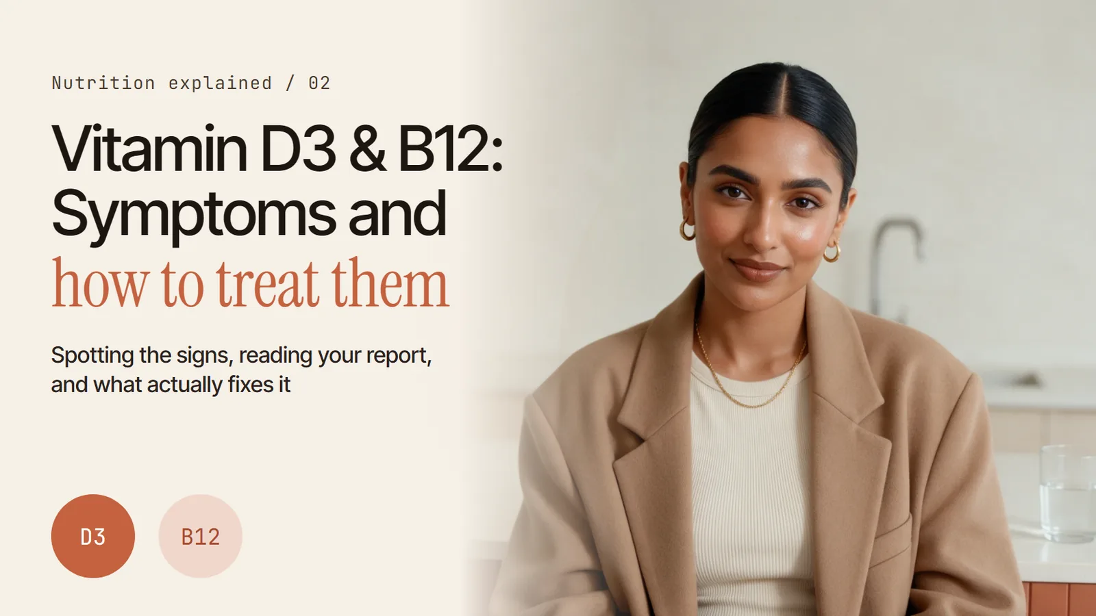 Vitamin D3 and B12: symptoms and how to treat them. Spotting the signs, reading your report, and what actually fixes it